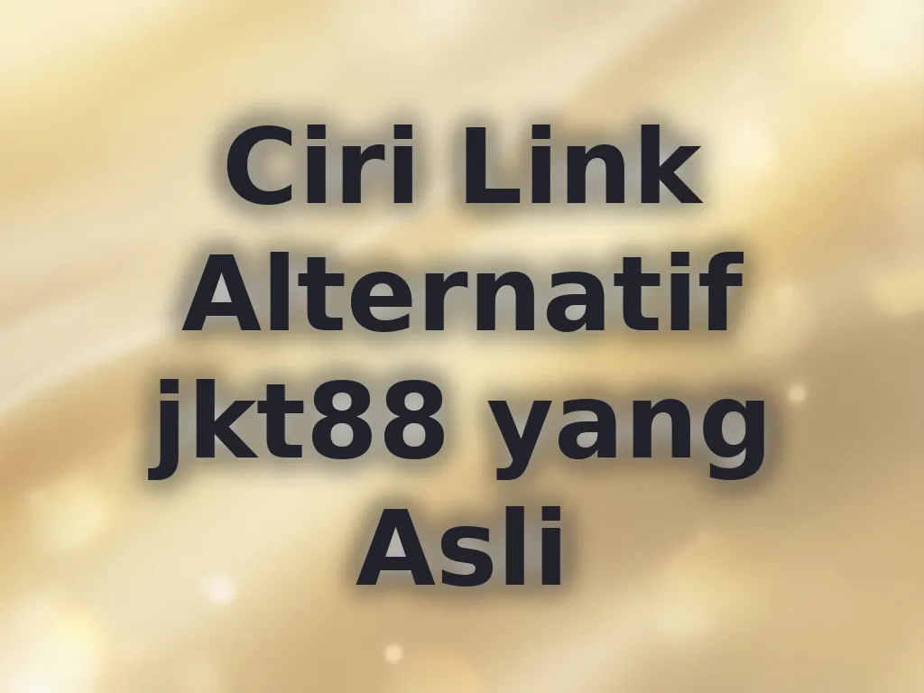 Ciri Link Alternatif jkt88 yang Asli
