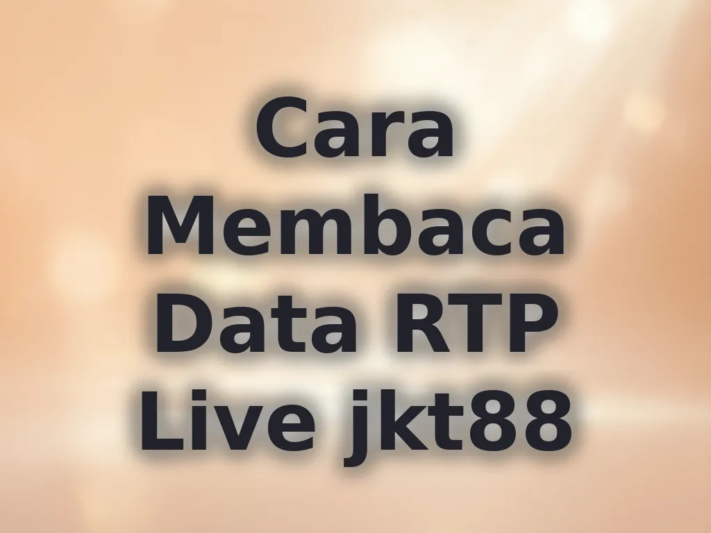 Cara Membaca Data RTP Live jkt88