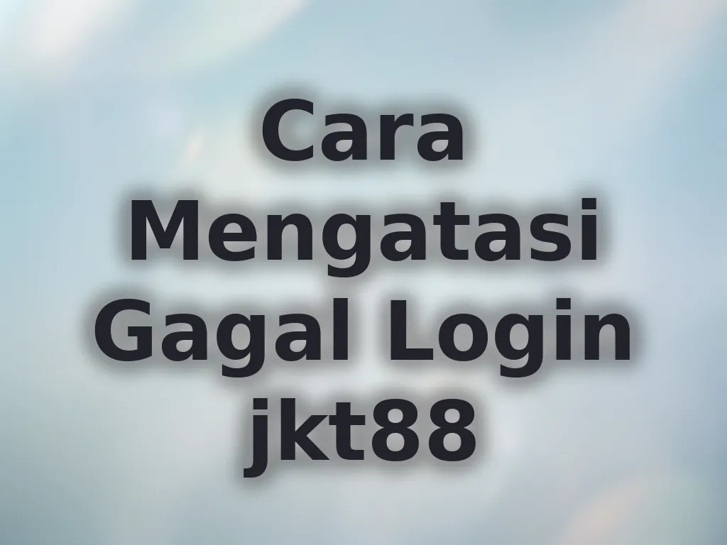Cara Mengatasi Gagal Login jkt88