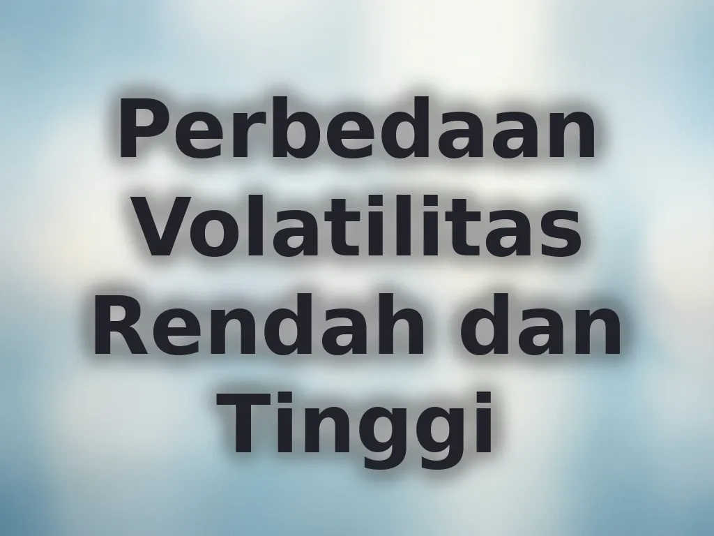 Perbedaan Volatilitas Rendah dan Tinggi